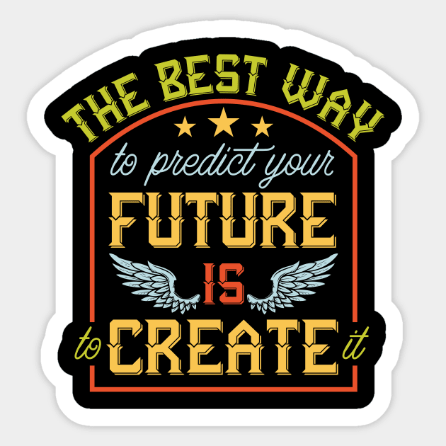 Predict Your Future Is To Create It Sticker by BrillianD